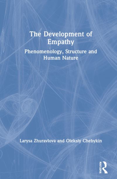 Cover for Larysa Zhuravlova · The Development of Empathy: Phenomenology, Structure and Human Nature (Hardcover Book) (2021)