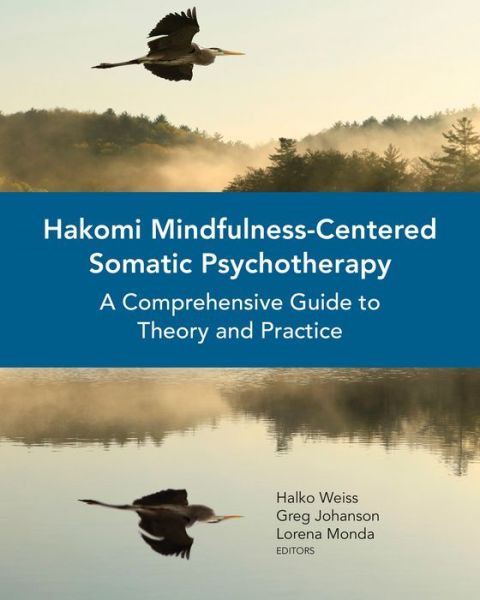 Cover for Halko Weiss · Hakomi Mindfulness-Centered Somatic Psychotherapy: A Comprehensive Guide to Theory and Practice (Paperback Book) (2015)