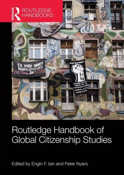 Routledge Handbook of Global Citizenship Studies - Routledge International Handbooks - Engin F Isin - Bøker - Taylor & Francis Ltd - 9780415519724 - 27. juni 2014