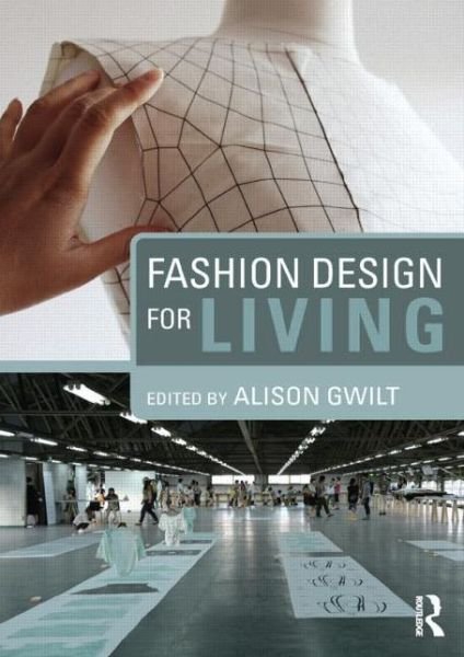 Fashion Design for Living - Alison Gwilt - Books - Taylor & Francis Ltd - 9780415717724 - November 14, 2014