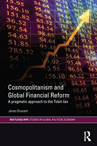 Cover for Brassett, James (University of Warwick, UK) · Cosmopolitanism and Global Financial Reform: A Pragmatic Approach to the Tobin Tax - RIPE Series in Global Political Economy (Taschenbuch) (2013)