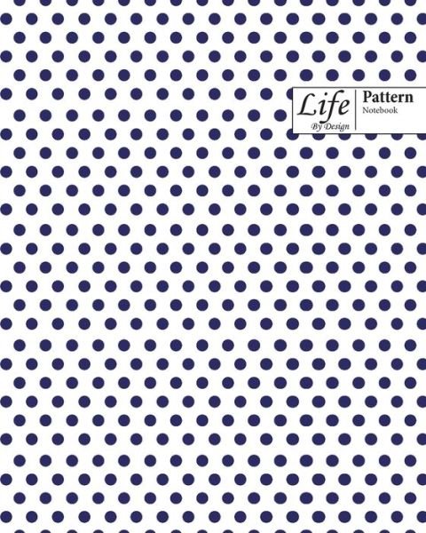 Cover for Design · Life By Design Pattern Notebook: Wide Ruled Dotted Lines, 100 Sheets (Large 8 x 10 In) Blue Cover (Pocketbok) (2020)