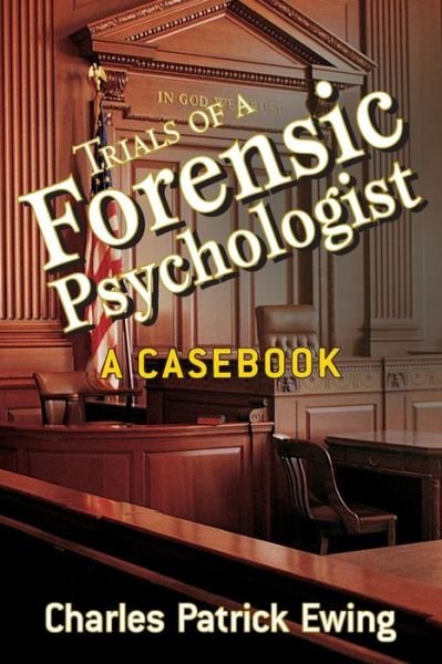 Cover for Ewing, Charles Patrick (State University of New York at Buffalo) · Trials of a Forensic Psychologist: A Casebook (Paperback Bog) (2008)