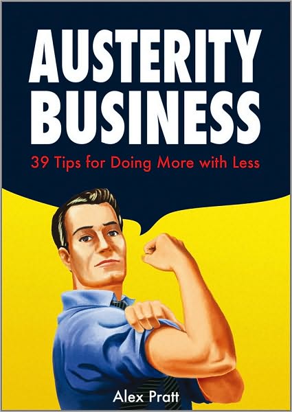 Austerity Business: 39 Tips for Doing More With Less - Alex Pratt - Books - John Wiley & Sons Inc - 9780470688724 - May 24, 2010