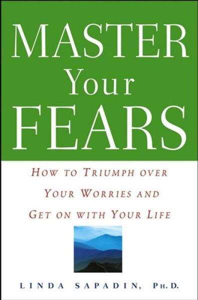 Cover for Linda Sapadin · Master Your Fears: How to Triumph over Your Worries and Get on with Your Life (Inbunden Bok) (2004)