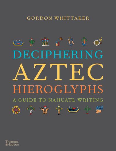 Cover for Gordon Whittaker · Deciphering Aztec Hieroglyphs: A Guide to Nahuatl Writing (Gebundenes Buch) (2021)