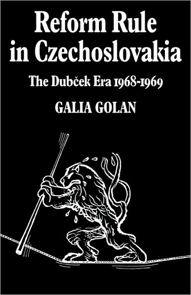 Cover for Galia Golan · Reform Rule in Czechoslovakia: The Dubcek Era 1968–1969 - Cambridge Russian, Soviet and Post-Soviet Studies (Pocketbok) (2008)