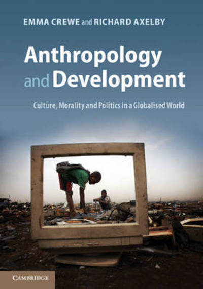 Cover for Crewe, Emma (School of Oriental and African Studies, University of London) · Anthropology and Development: Culture, Morality and Politics in a Globalised World (Pocketbok) (2012)