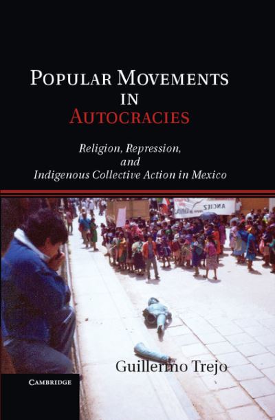 Cover for Trejo, Guillermo (Duke University, North Carolina) · Popular Movements in Autocracies: Religion, Repression, and Indigenous Collective Action in Mexico - Cambridge Studies in Comparative Politics (Hardcover Book) (2012)