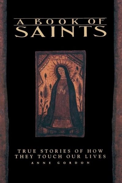 Cover for Anne Gordon · A Book of Saints: True Stories of How They Touch Our Lives (Paperback Book) (1994)