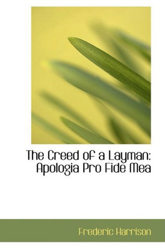 Cover for Frederic Harrison · The Creed of a Layman: Apologia Pro Fide Mea (Paperback Book) (2008)