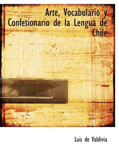 Cover for Luis De Valdivia · Arte, Vocabulario Y Confesionario De La Lengua De Chile (Paperback Book) [Large Print, Spanish, Lrg edition] (2008)