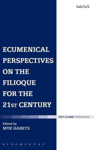 Cover for Myk Habets · Ecumenical Perspectives on the Filioque for the 21st Century (Hardcover bog) (2014)