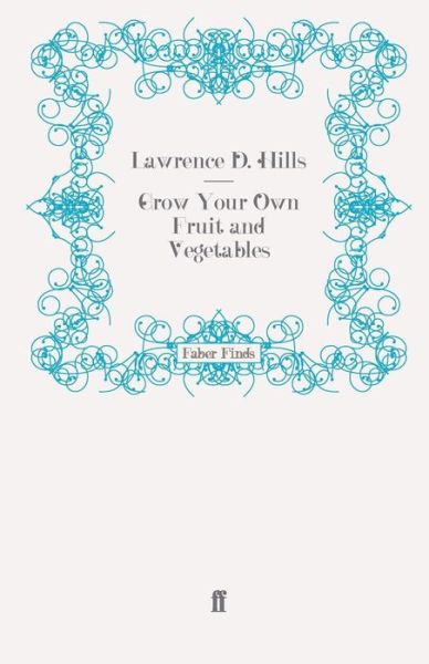 Grow Your Own Fruit and Vegetables - Lawrence D. Hills - Books - Faber & Faber - 9780571246724 - December 11, 2008