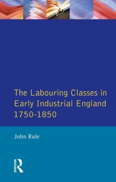 Cover for Rule, John (University of Southampton, UK) · The Labouring Classes in Early Industrial England, 1750-1850 - Themes In British Social History (Paperback Book) (1986)