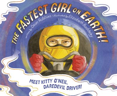 Cover for Dean Robbins · The Fastest Girl on Earth!: Meet Kitty O'Neil, Daredevil Driver! (Gebundenes Buch) (2021)