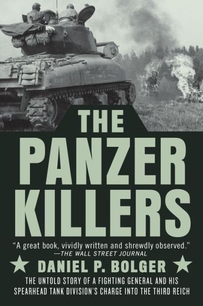 Cover for Daniel P. Bolger · The Panzer Killers: The Untold Story of a Fighting General and His Spearhead Tank Division's Charge into the Third Reich (Paperback Book) (2022)