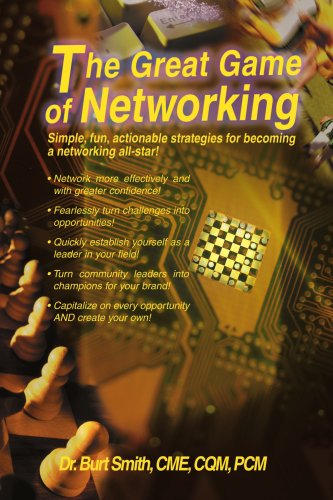 The Great Game of Networking: Simple, Fun, Actionable Strategies for Becoming a Networking All-star! - Burt Smith - Bøger - iUniverse, Inc. - 9780595457724 - 14. august 2007