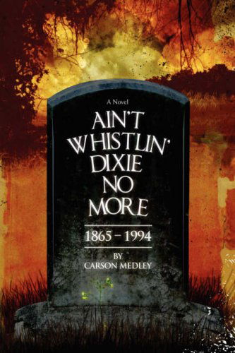 Cover for Carson Medley · Ain't Whistlin' Dixie No More: 1865-1994 (Hardcover Book) (2007)