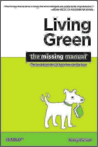 Living Green: The Missing Manual - Missing Manuals - Nancy Conner - Books - O'Reilly Media - 9780596801724 - September 29, 2009
