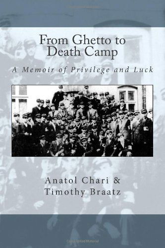 Cover for Anatol Chari · From Ghetto to Death Camp: a Memoir of Privilege and Luck (Paperback Book) (2011)