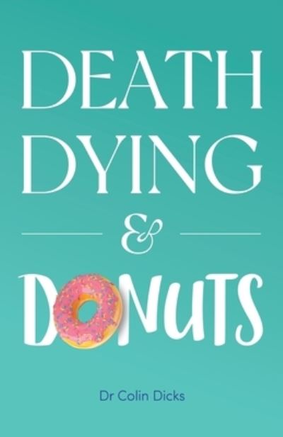 Cover for Colin Dicks · Death, Dying &amp; Donuts (Book) (2022)