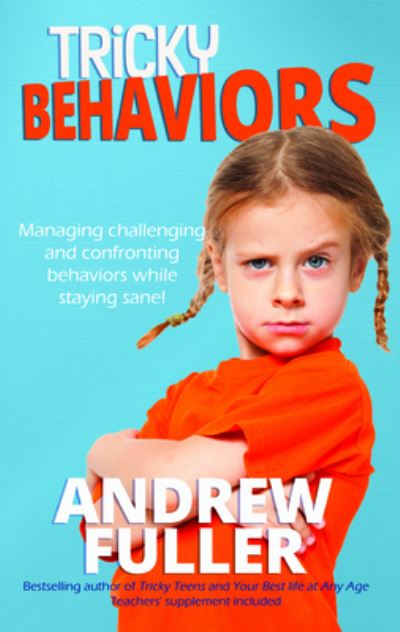 Tricky Behaviours: Managing Challenging and Confronting Children While Staying Sane! - Andrew Fuller - Książki - Bad Apple Press Pty Ltd - 9780648780724 - 1 maja 2021