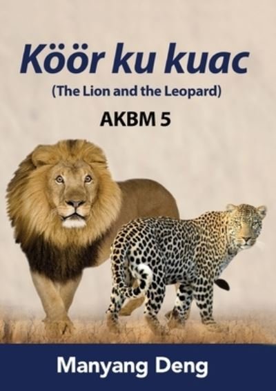 Cover for Manyang Deng · The Lion and the Leopard (Koeoer ku Kuac) is the fifth book of AKBM kids' books. (Paperback Book) (2020)