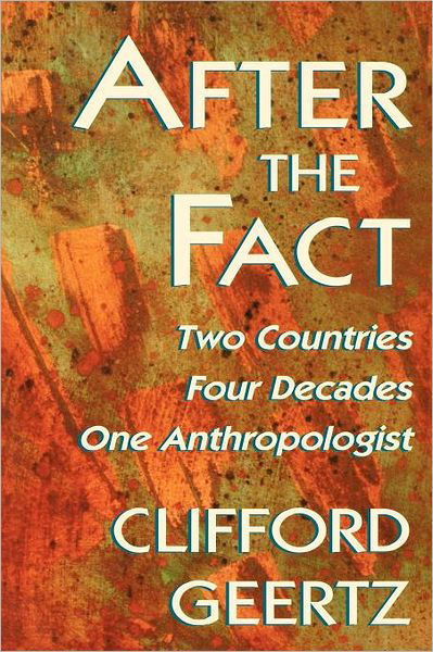 Cover for Clifford Geertz · After the Fact: Two Countries, Four Decades, One Anthropologist - The Jerusalem-Harvard Lectures (Pocketbok) (1996)