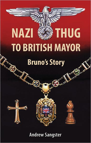 Cover for Andrew Sangster · Nazi Thug to British Mayor Bruno's Story (Hardcover Book) (2011)