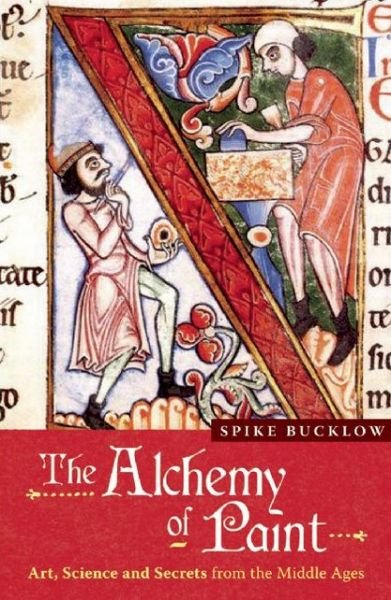 Cover for Spike Bucklow · The Alchemy of Paint: Art, Science and Secrets from the Middle Ages (Paperback Book) (2009)
