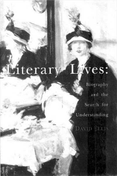 Cover for David Ellis · Literary Lives: Biography and the Search for Understanding (Hardcover Book) (2000)