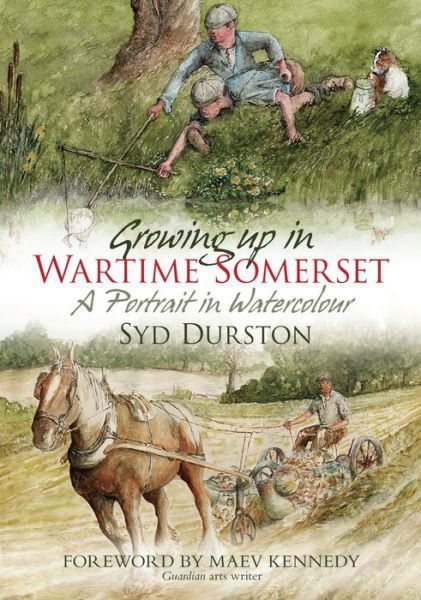 Cover for Syd Durston · Growing Up in Wartime Somerset: A Portrait in Watercolour (Paperback Bog) (2011)