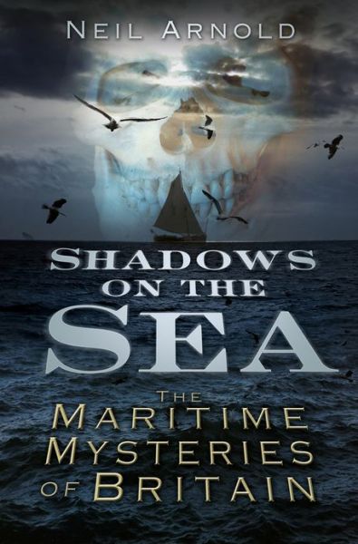 Cover for Neil Arnold · Shadows on the Sea: The Maritime Mysteries of Britain (Paperback Book) (2013)