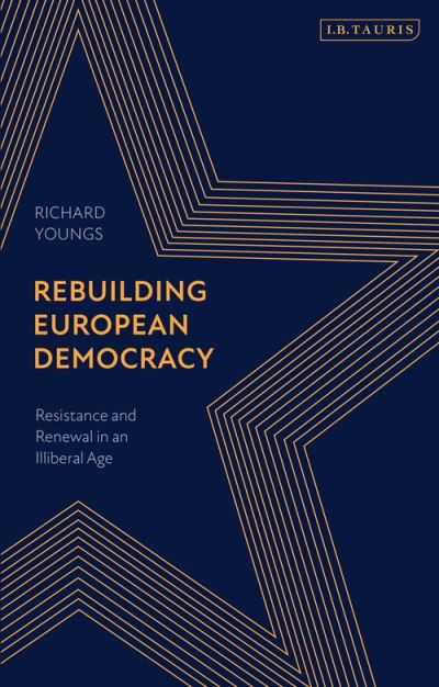 Cover for Richard Youngs · Rebuilding European Democracy: Resistance and Renewal in an Illiberal Age (Paperback Book) (2021)