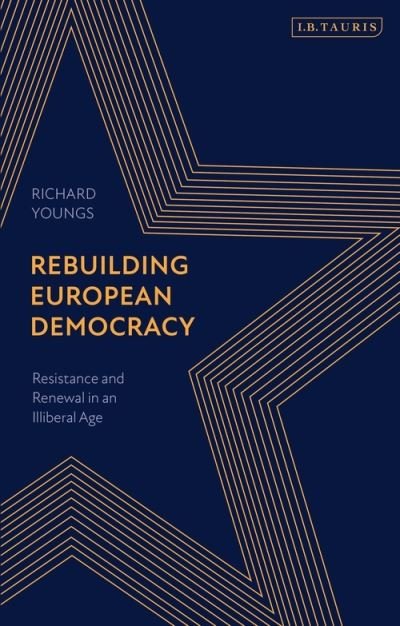 Cover for Richard Youngs · Rebuilding European Democracy: Resistance and Renewal in an Illiberal Age (Taschenbuch) (2021)