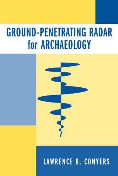 Cover for Lawrence B. Conyers · Ground-Penetrating Radar for Archaeology - Geophysical Methods for Archaeology (Hardcover Book) [2 Revised edition] (2004)