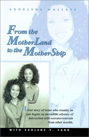 Cover for Shurlene  B. Wallace · From the Motherland to the Mothership: a True Story of Twins Who Reunite, As One Begins an Incredible Odyssey of Interaction with Extraterrestrials Fr (Pocketbok) (2001)