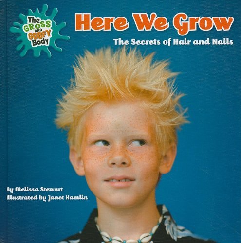 Cover for Melissa Stewart · Here We Grow: the Secrets of Hair and Nails (The Gross and Goofy Body) (Innbunden bok) (2011)