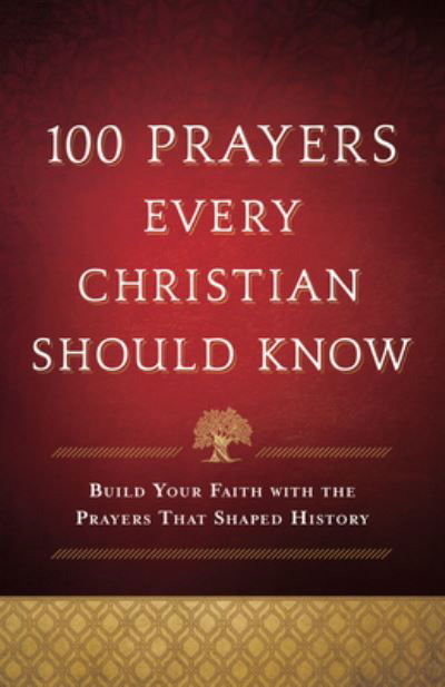100 Prayers Every Christian Should Know : Build Your Faith With the Prayers That Shaped History - N/a - Books - Bethany House Pub - 9780764239724 - October 19, 2021