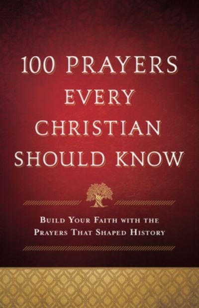 Cover for N/a · 100 Prayers Every Christian Should Know : Build Your Faith With the Prayers That Shaped History (Gebundenes Buch) (2021)