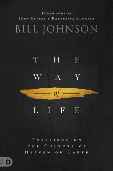 Cover for Bill Johnson · The Way of Life Experiencing the Culture of Heaven on Earth (Hardcover Book) (2018)