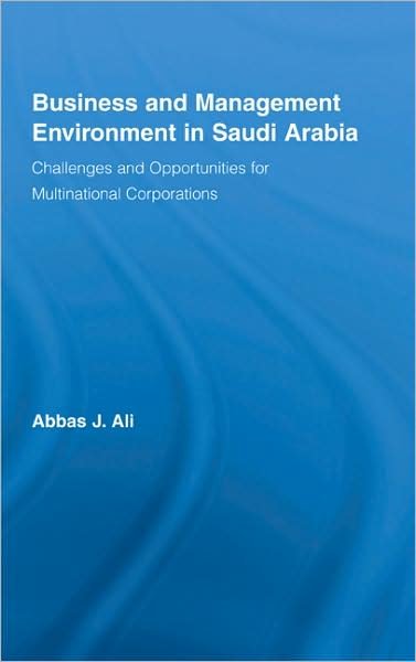 Cover for Abbas Ali · Business and Management Environment in Saudi Arabia: Challenges and Opportunities for Multinational Corporations - Routledge Studies in International Business and the World Economy (Hardcover Book) (2008)