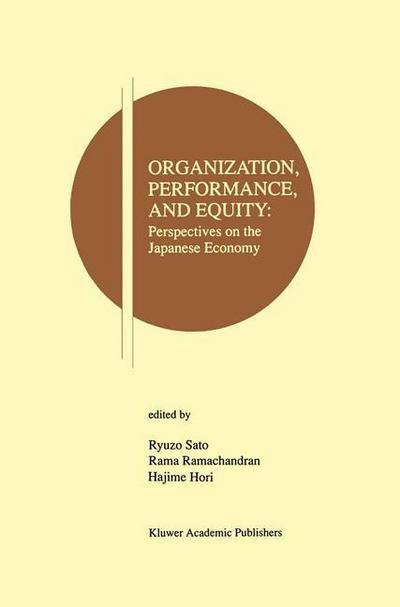 Cover for Ryuzo Sato · Organization, Performance and Equity: Perspectives on the Japanese Economy - Research Monographs in Japan-U.S. Business and Economics (Hardcover Book) [1996 edition] (1996)