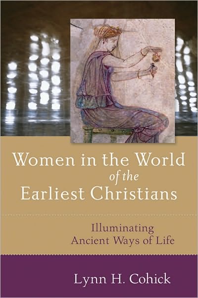 Cover for Lynn Cohick · Women in the World of the Earliest Christians – Illuminating Ancient Ways of Life (Paperback Book) (2009)