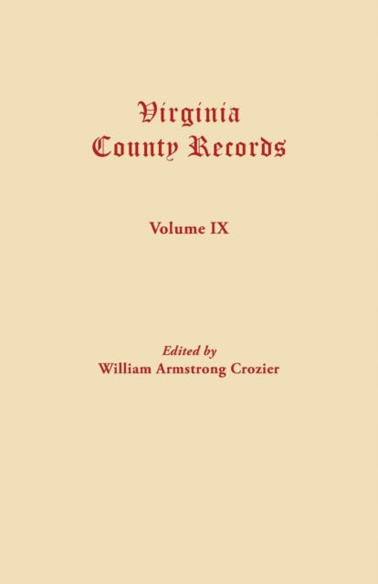 Virginia County Records. Volume Ix - William a Crozier - Books - Clearfield - 9780806304724 - March 18, 2015