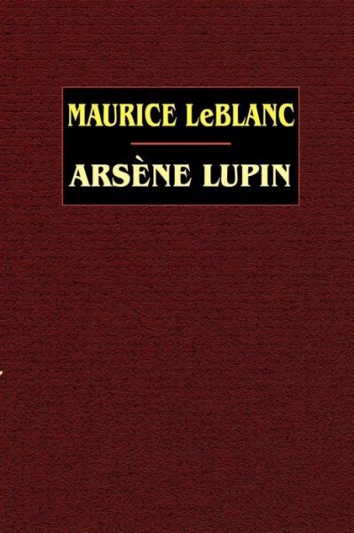 Arsene Lupin - Maurice Leblanc - Books - Wildside Press - 9780809530724 - September 1, 2003