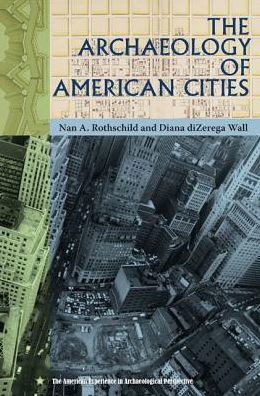 Cover for Nan A. Rothschild · The Archaeology of American Cities - American Experience in Archaeological Perspective (Gebundenes Buch) (2014)