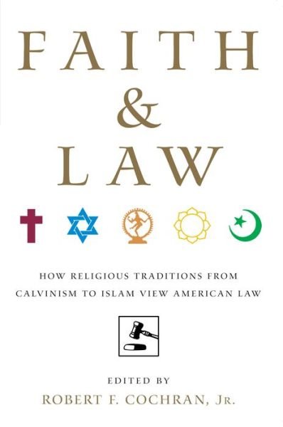 Cover for Cochran, Robert F, Jr. · Faith and Law: How Religious Traditions from Calvinism to Islam View American Law (Innbunden bok) (2007)