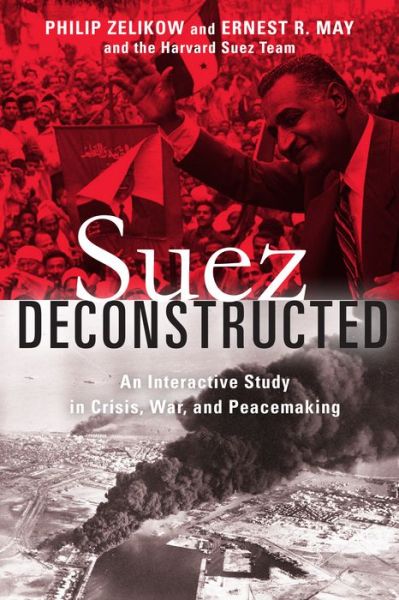 Cover for Philip Zelikow · Suez Deconstructed: An Interactive Study in Crisis, War, and Peacemaking (Hardcover Book) (2018)